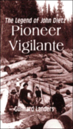 Pioneer Vigilante: The Legend of John Dietz