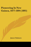 Pioneering In New Guinea, 1877-1894 (1895)