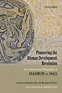Pioneering the Human Development Revolution: An Intellectual Biography of Mahbub ul Haq
