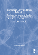 Pioneers in Early Childhood Education: The Roots and Legacies of Charlotte Mason, Rachel and Margaret McMillan, Maria Montessori and Susan Isaacs