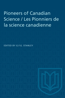 Pioneers of Canadian Science / Les Pionniers de la Science Canadienne - Stanley, George (Editor)