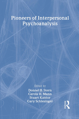 Pioneers of Interpersonal Psychoanalysis - Stern, Donnel B (Editor), and Mann, Carola (Editor), and Kantor, Stuart (Editor)