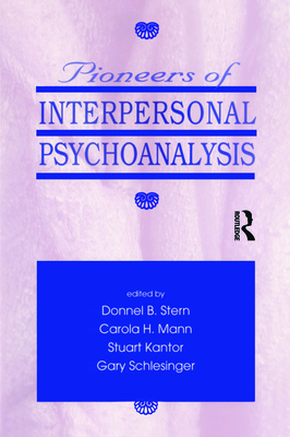 Pioneers of Interpersonal Psychoanalysis - Stern, Donnel B (Editor), and Mann, Carola (Editor), and Kantor, Stuart (Editor)