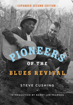 Pioneers of the Blues Revival - Cushing, Steve, and Peterson, Barry Lee (Introduction by)