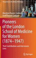 Pioneers of the London School of Medicine for Women (1874-1947): Their Contributions and Interwoven Lives