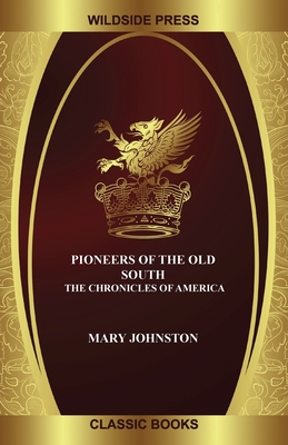 Pioneers of the Old South: The Chronicles of America - Johnston, Mary