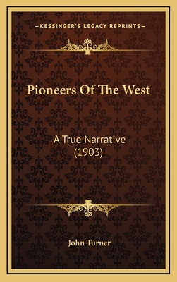 Pioneers of the West: A True Narrative (1903) - Turner, John