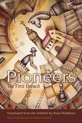 Pioneers: The First Breach - An-Sky, S, and Waldman, Rose (Translated by)