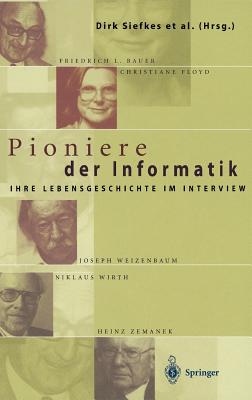 Pioniere Der Informatik: Ihre Lebensgeschichte Im Interview - Siefkes, Dirk (Editor), and Brauer, W (Foreword by), and Braun, Anette (Editor)