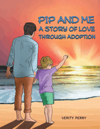 Pip and Me: A Story of Love Through Adoption