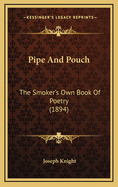 Pipe And Pouch: The Smoker's Own Book Of Poetry (1894)