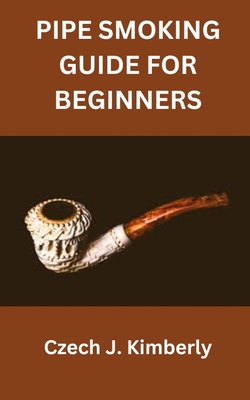 Pipe Smoking Guide for Beginners - Kimberly, Czech J