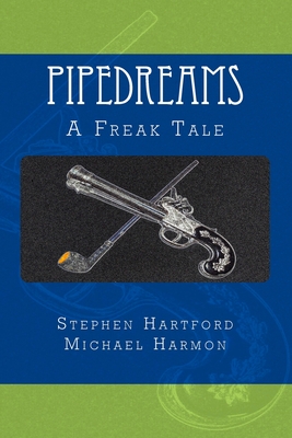 Pipedreams: A Freak Tale - Harmon, Michael, and Hartford, Stephen
