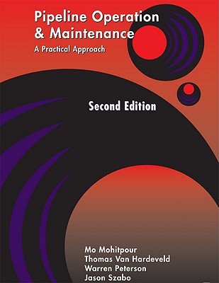 Pipeline Operation & Maintenance: A Practical Approach - Mohitpour, Mo, and Hardeveld, Thomas, and Peterson, Warren