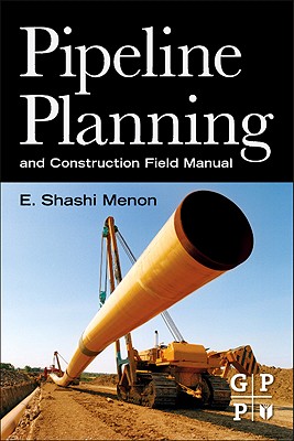 Pipeline Planning and Construction Field Manual - Menon, E Shashi