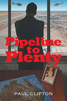 Pipeline to Plenty - Clifton, Paul