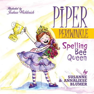 Piper Periwinkle: Spelling Bee Queen - Blumer, Susanne, and Blumer, Annaliese