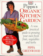 Pippa Greenwood's Organic Kitchen Garden - Greenwood, Pippa