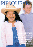 Pipsqueaks: Thirty-Five Knitting Designs for Babies and Children Up to Ten Years Old - Hargreaves, Kim