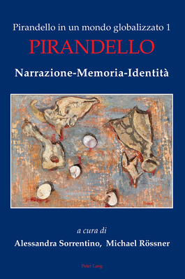 Pirandello in un mondo globalizzato 1: Pirandello. Narrazione-Memoria-Identit? - Casella, Paola (Contributions by), and Budor, Doninique (Contributions by), and Vicentini, Claudio (Contributions by)