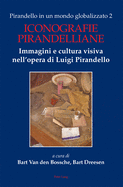 Pirandello in un mondo globalizzato 2: Iconografie pirandelliane. Immagini e cultura visiva nell'opera di Luigi Pirandello