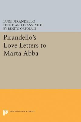 Pirandello's Love Letters to Marta Abba - Pirandello, Luigi, and Ortolani, Benito (Translated by)