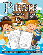 Pirate Activity Book for Kids Ages 4-8: A Fun Kid Workbook Game for Learning, Adventure Coloring, Dot to Dot, Treasure Mazes, Word Search and More!
