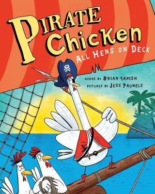 Pirate Chicken: All Hens on Deck - Yanish, Brian
