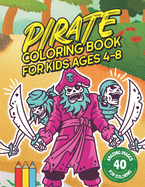 Pirate Coloring Book for Kids Ages 4-8: Shiver Me Timbers! 40 Amazing Pirate Illustration Images for Coloring: Large size 8.5" x 11".