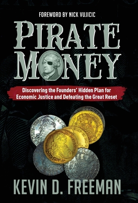 Pirate Money: Discovering the Founders' Hidden Plan for Economic Justice and Defeating the Great Reset - Freeman, Kevin D