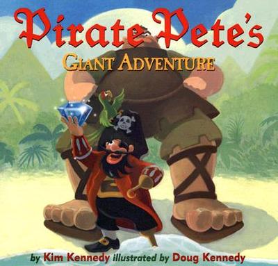 Pirate Pete's Giant Adventure - Kennedy, Kim