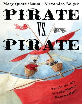 Pirate vs. Pirate: The Terrific Tale of a Big, Blustery Maritime Match - Quattlebaum, Mary