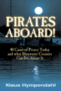Pirates Aboard!: Forty Cases of Piracy Today and What Bluewater Cruisers Can Do about It