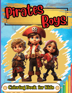 Pirates Boys Coloring Book for Kids: Pirate theme coloring book for kids, Ages 4-8, 8-12, Fun, Easy and Relaxing Coloring Pages about Pirates, Treasure, Ships, Caribbean