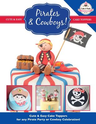 Pirates & Cowboys! Cute & Easy Cake Toppers for any Pirate Party or Cowboy Celebration! - The Cake &Bake Academy