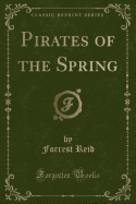 Pirates of the Spring (Classic Reprint)
