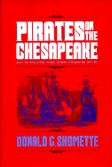 Pirates on the Chesapeake: Being a True History of Pirates, Picaroons, and Raiders on Chesapeake Bay, 1610-1807