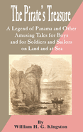 Pirate's Treasure: The A Legend of Panama and Other Amusing Tales for Boys and for Soldiers and Sailors on Land and at Sea