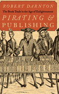 Pirating and Publishing: The Book Trade in the Age of Enlightenment