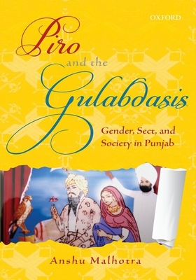 Piro and the Gulabdasis: Gender, Sect, and Society in Punjab - Malhotra, Anshu