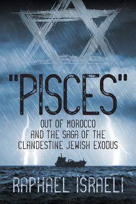 "Pisces" Out of Morocco and the Saga of the Clandestine Jewish Exodus - Israeli, Raphael