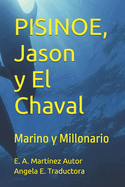 Pisinoe, El Chaval, Jason Y Paloma: Marino y Millonario