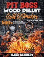 Pit Boss Wood Pellet Grill & Smoker Cookbook 2021: 500+ advanced and beginners recipes to make stunning meals with your family and friends