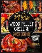 Pit Boss Wood Pellet Grill & Smoker Cookbook [3 Books in 1]: How to Grill, What to Smoke, How to Thrive in Meal