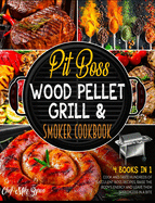 Pit Boss Wood Pellet Grill & Smoker Cookbook [4 Books in 1]: Cook and Taste Hundreds of Succulent Boss Recipes, Raise the Body's Energy and Leave Them Speechless in a Bite