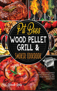 Pit Boss Wood Pellet Grill & Smoker Cookbook: 70+ Succulent Summer Recipes to Eat Well, Feel More Energetic, and Amaze Them