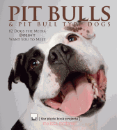 Pit Bulls & Pit Bull Type Dogs: 82 Dogs the Media Doesn't Want You to Meet