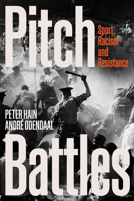 Pitch Battles: Sport, Racism and Resistance - Hain, Peter, and Odendaal, Andre