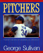 Pitchers: Twenty-Seven of Baseball's Greatest - Sullivan, George E