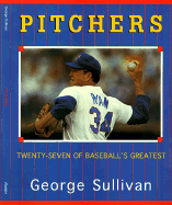 Pitchers: Twenty-Seven of Baseball's Greatest - Sullivan, George